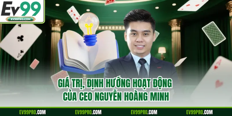 Giá trị, định hướng hoạt động của CEO Nguyễn Hoàng Minh